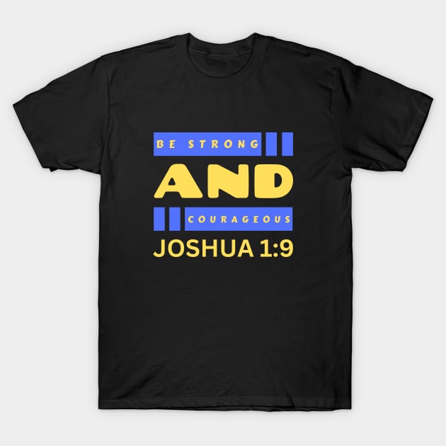 Be Strong And Courageous | Bible Verse Joshua 1:9 T-Shirt by All Things Gospel